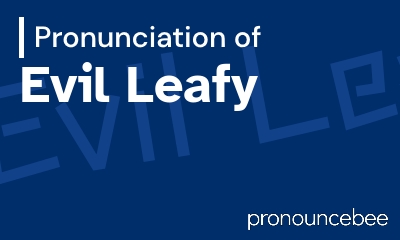 how to pronounce evil-leafy feature image