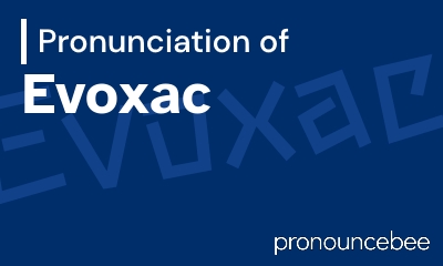 how to pronounce evoxac feature image