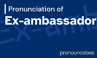 how to pronounce ex-ambassador feature image