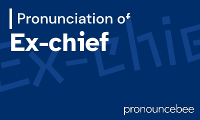 how to pronounce ex-chief feature image