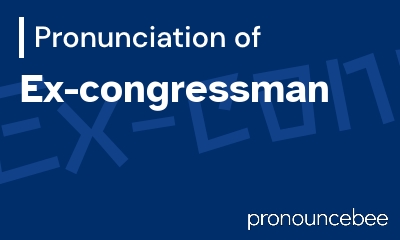 how to pronounce ex-congressman feature image