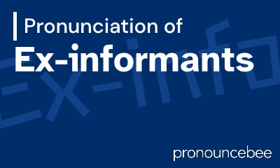 how to pronounce ex-informants feature image
