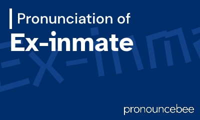 how to pronounce ex-inmate feature image