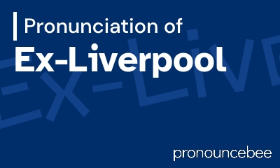 how to pronounce ex-liverpool feature image