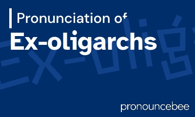 how to pronounce ex-oligarchs feature image