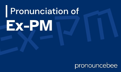 how to pronounce ex-pm feature image