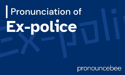 how to pronounce ex-police feature image