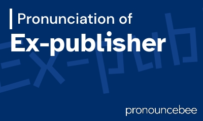 how to pronounce ex-publisher feature image