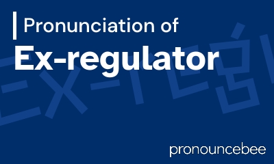 how to pronounce ex-regulator feature image