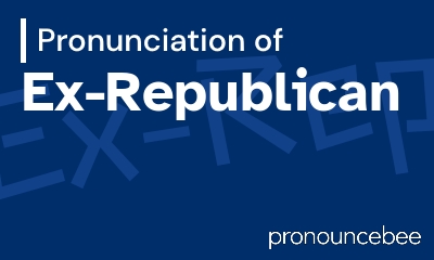 how to pronounce ex-republican feature image