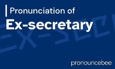 how to pronounce ex-secretary feature image