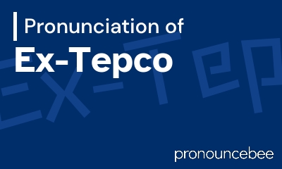 how to pronounce ex-tepco feature image