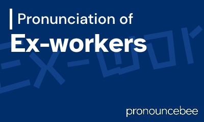 how to pronounce ex-workers feature image