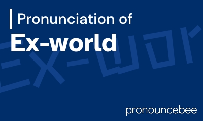 how to pronounce ex-world feature image
