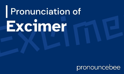 how to pronounce excimer feature image