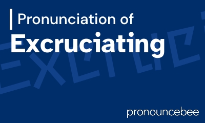 how to pronounce excruciating feature image