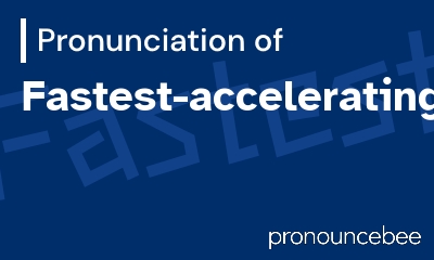 how to pronounce fastest-accelerating feature image