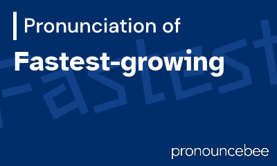 how to pronounce fastest-growing feature image