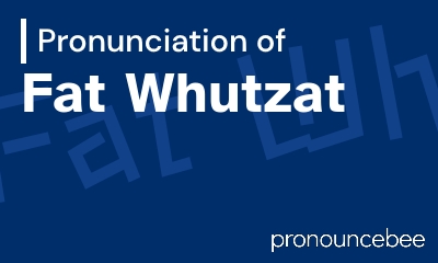 how to pronounce fat-whutzat feature image