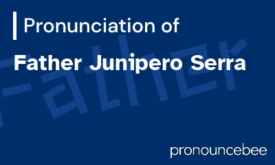 how to pronounce father-junipero-serra feature image