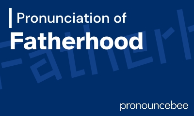 how to pronounce fatherhood feature image