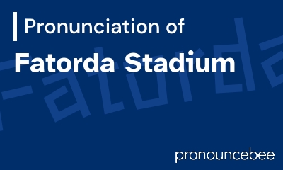 how to pronounce fatorda-stadium feature image