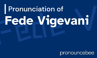 how to pronounce fede-vigevani feature image
