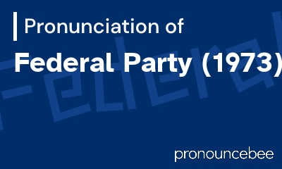 how to pronounce federal-party-1973 feature image