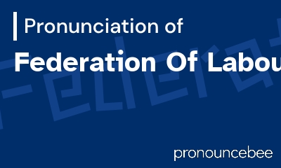 how to pronounce federation-of-labour feature image