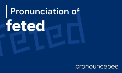 how to pronounce feted feature image