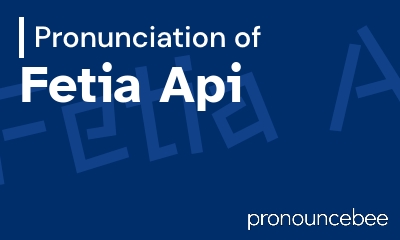 how to pronounce fetia-api feature image
