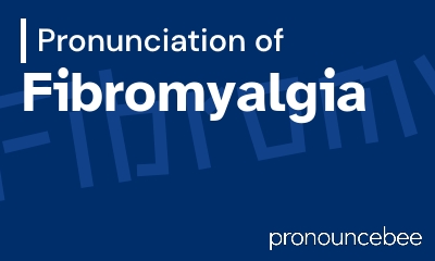 how to pronounce fibromyalgia feature image