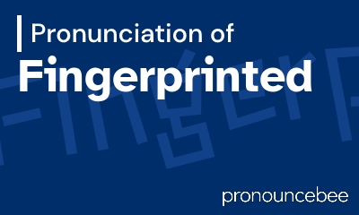 how to pronounce fingerprinted feature image