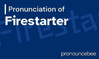 how to pronounce firestarter feature image
