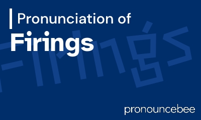 how to pronounce firings feature image