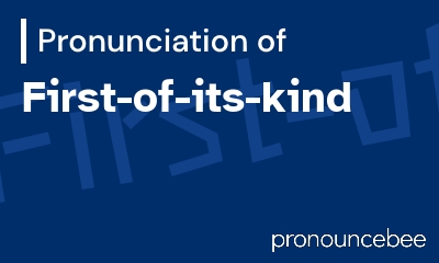 how to pronounce first-of-its-kind feature image