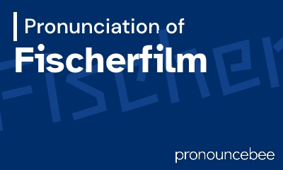 how to pronounce fischerfilm feature image