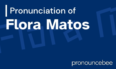 how to pronounce flora-matos feature image