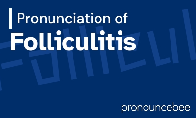 how to pronounce folliculitis feature image