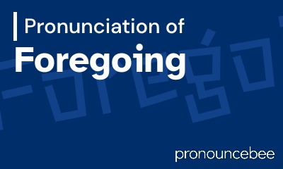 how to pronounce foregoing feature image