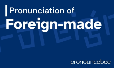how to pronounce foreign-made feature image