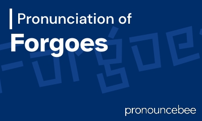 how to pronounce forgoes feature image