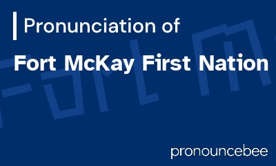 how to pronounce fort-mckay-first-nation feature image