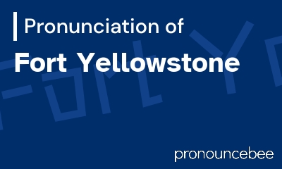 how to pronounce fort-yellowstone feature image