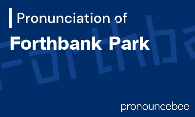 how to pronounce forthbank-park feature image