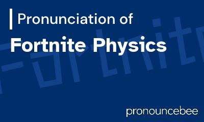 how to pronounce fortnite-physics feature image
