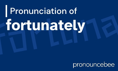 how to pronounce fortunately feature image