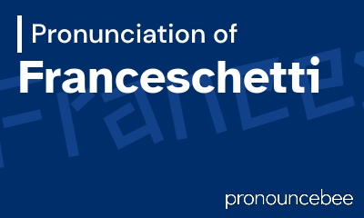 how to pronounce franceschetti feature image