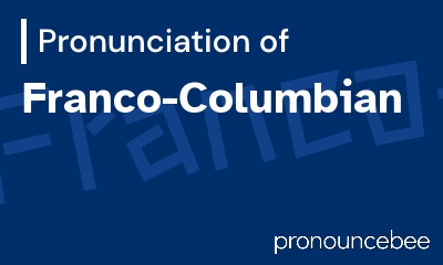 how to pronounce franco-columbian feature image