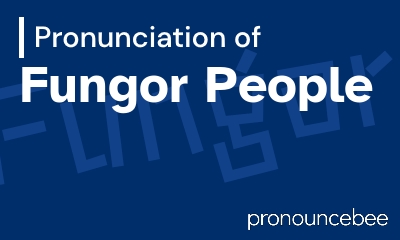 how to pronounce fungor-people feature image